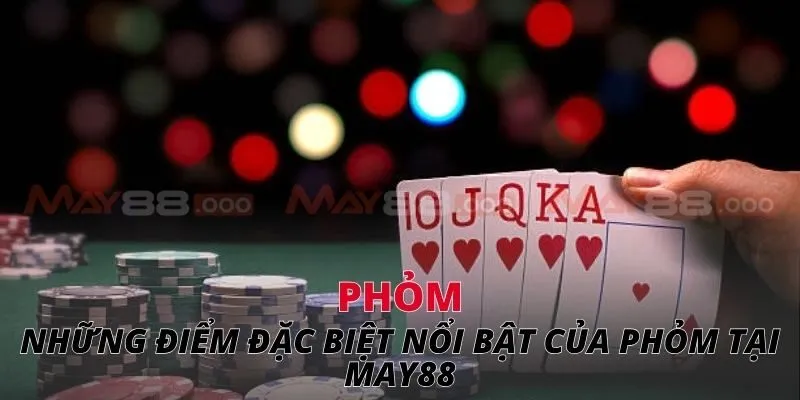 Những điểm đặc biệt nổi bật của phỏm tại May88