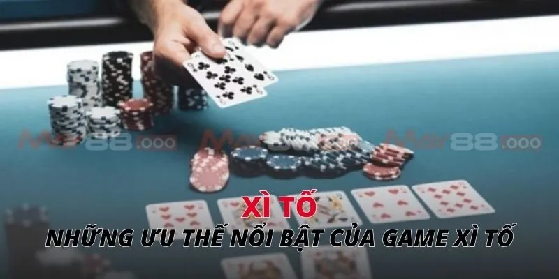 Xì tố Những ưu thế nổi bật của game xì tố